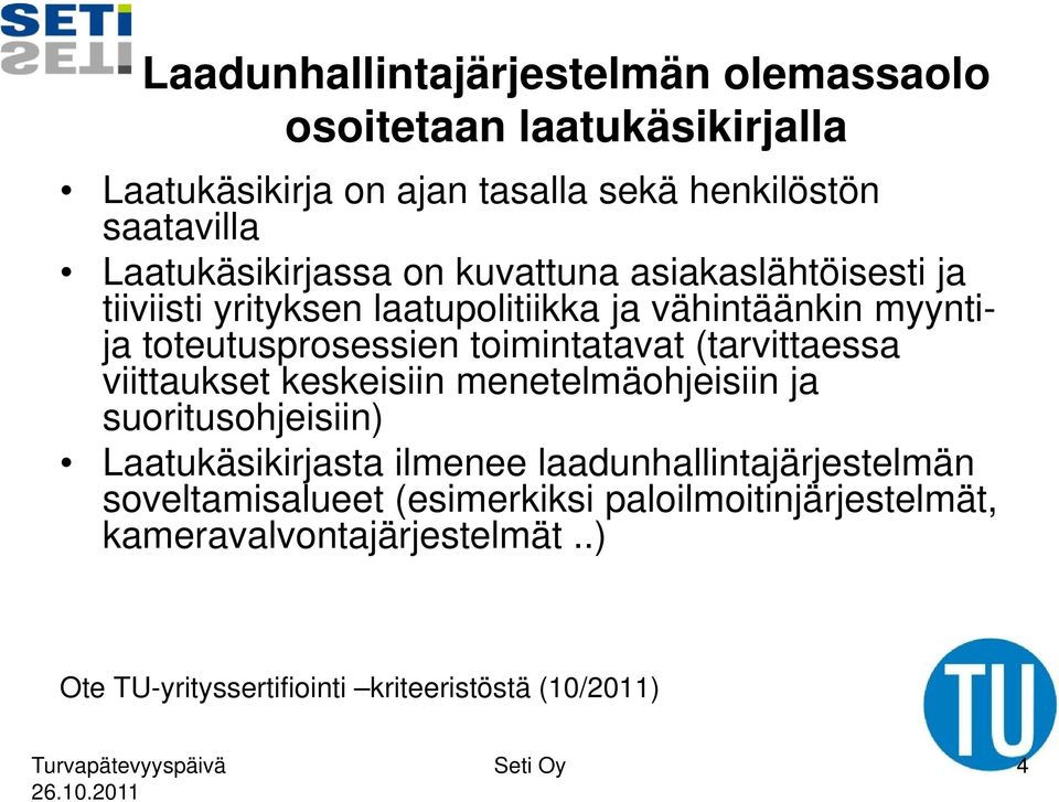 toimintatavat (tarvittaessa viittaukset keskeisiin menetelmäohjeisiin ja suoritusohjeisiin) Laatukäsikirjasta ilmenee