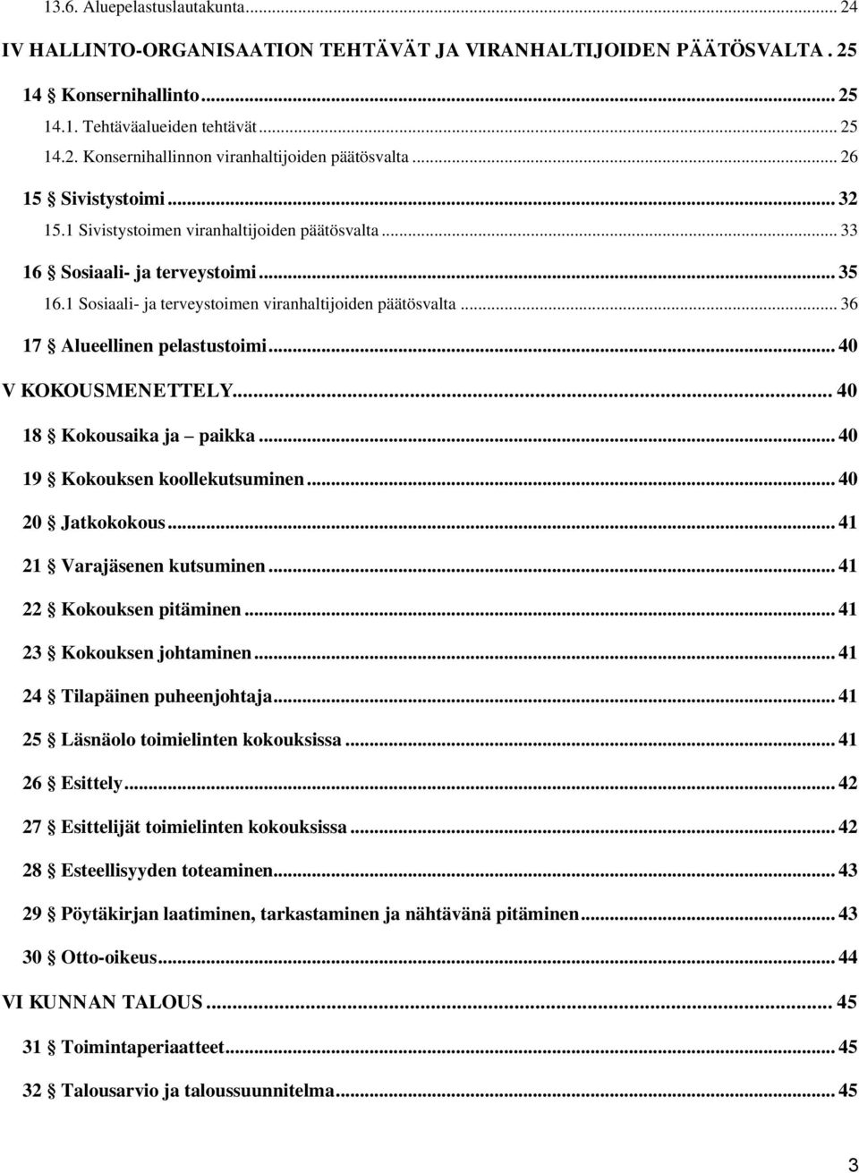 .. 36 17 Alueellinen pelastustoimi... 40 V KOKOUSMENETTELY... 40 18 Kokousaika ja paikka... 40 19 Kokouksen koollekutsuminen... 40 20 Jatkokokous... 41 21 Varajäsenen kutsuminen.