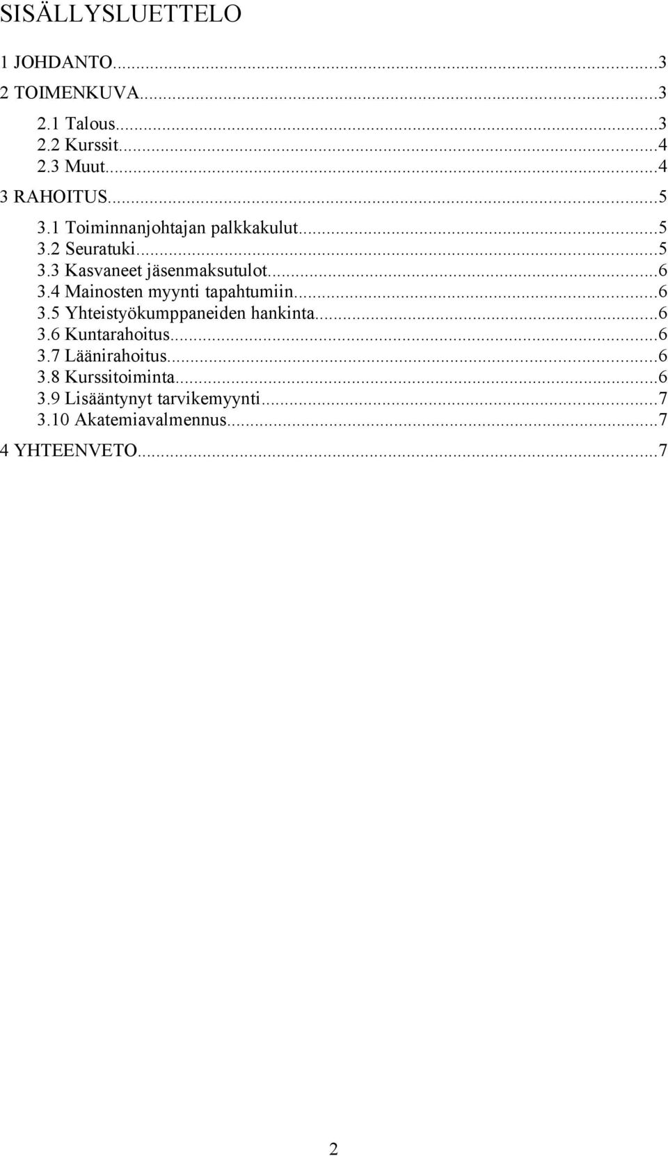 4 Mainosten myynti tapahtumiin...6 3.5 Yhteistyökumppaneiden hankinta...6 3.6 Kuntarahoitus...6 3.7 Läänirahoitus.