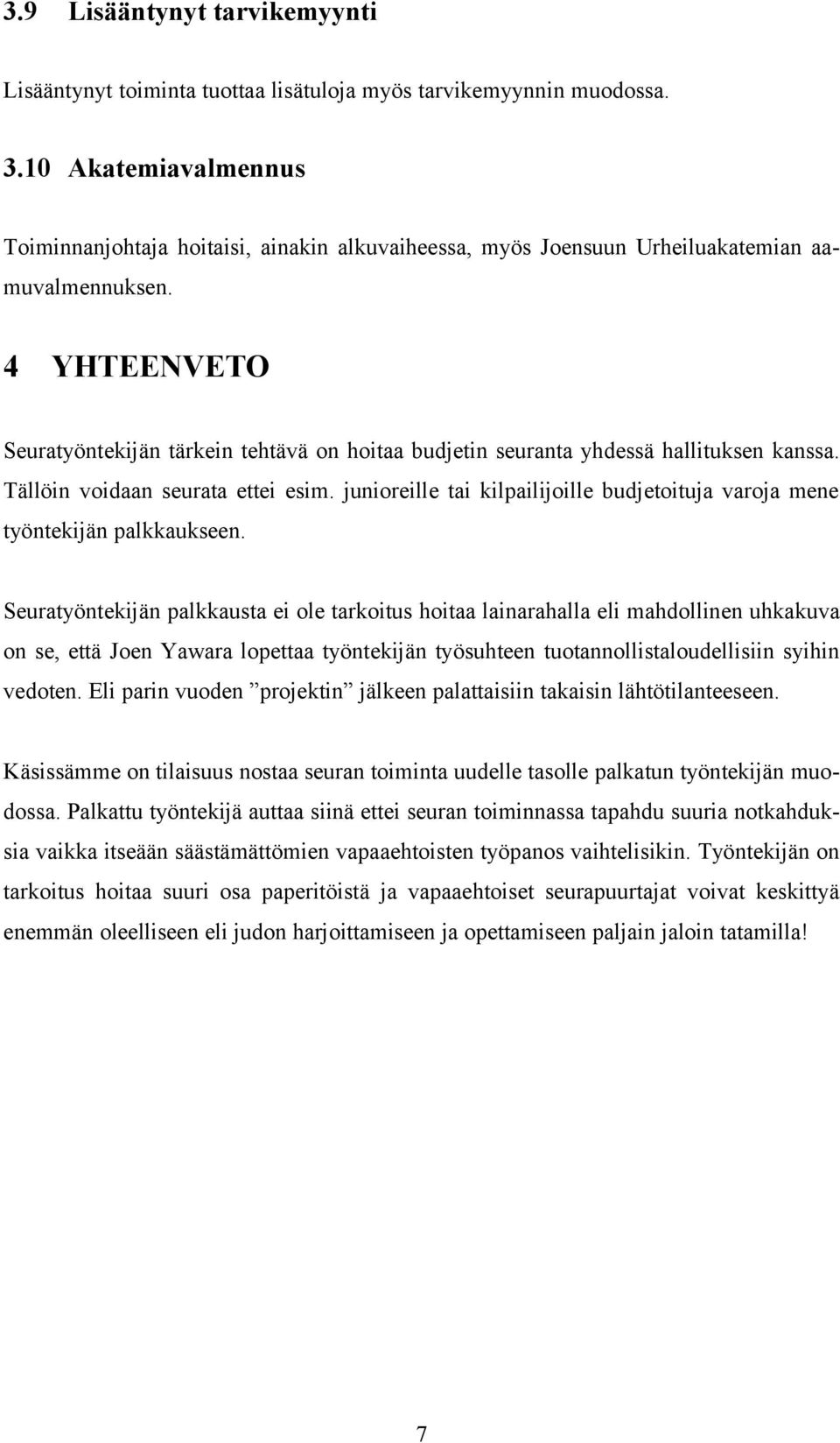 4 YHTEENVETO Seuratyöntekijän tärkein tehtävä on hoitaa budjetin seuranta yhdessä hallituksen kanssa. Tällöin voidaan seurata ettei esim.