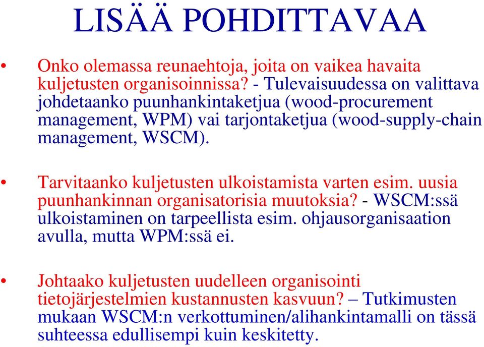 Tarvitaanko kuljetusten ulkoistamista varten esim. uusia puunhankinnan organisatorisia muutoksia? - WSCM:ssä ulkoistaminen on tarpeellista esim.