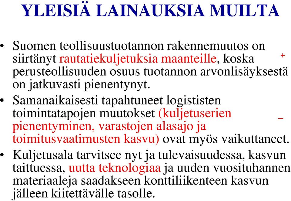 Samanaikaisesti tapahtuneet logististen toimintatapojen muutokset (kuljetuserien pienentyminen, varastojen alasajo ja toimitusvaatimusten