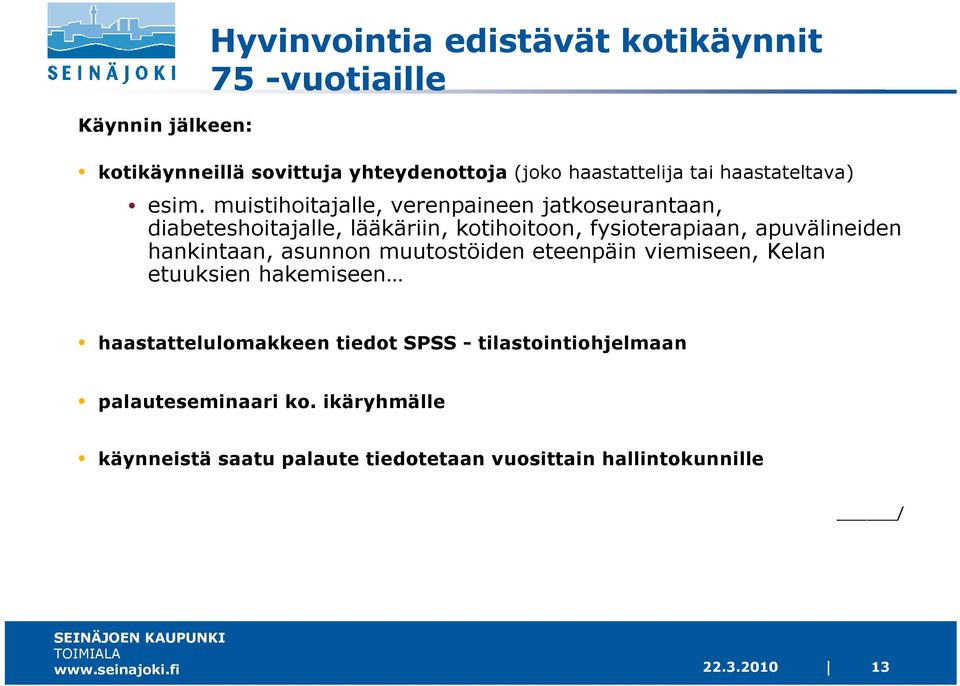 muistihoitajalle, verenpaineen jatkoseurantaan, diabeteshoitajalle, lääkäriin, kotihoitoon, fysioterapiaan, apuvälineiden