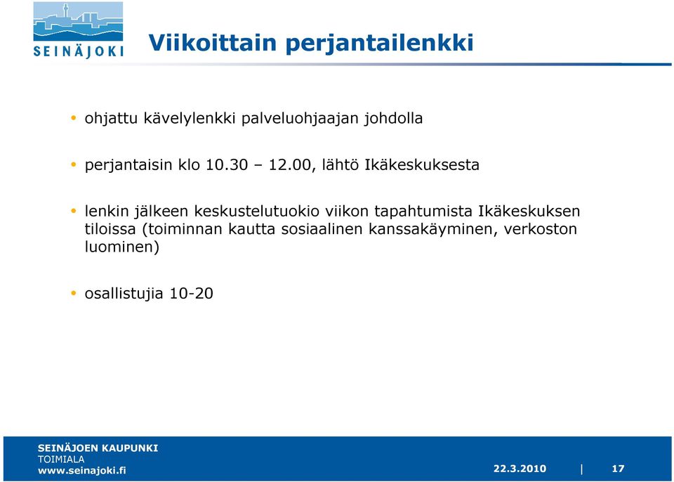 00, lähtö Ikäkeskuksesta lenkin jälkeen keskustelutuokio viikon