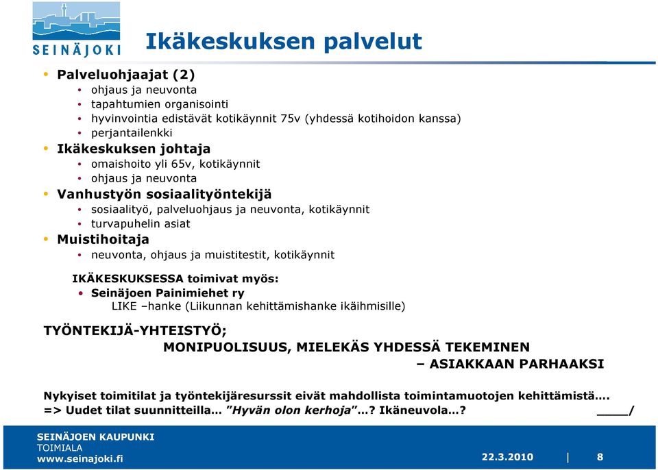 ohjaus ja muistitestit, kotikäynnit IKÄKESKUKSESSA toimivat myös: Seinäjoen Painimiehet ry LIKE hanke (Liikunnan kehittämishanke ikäihmisille) TYÖNTEKIJÄ-YHTEISTYÖ; MONIPUOLISUUS,