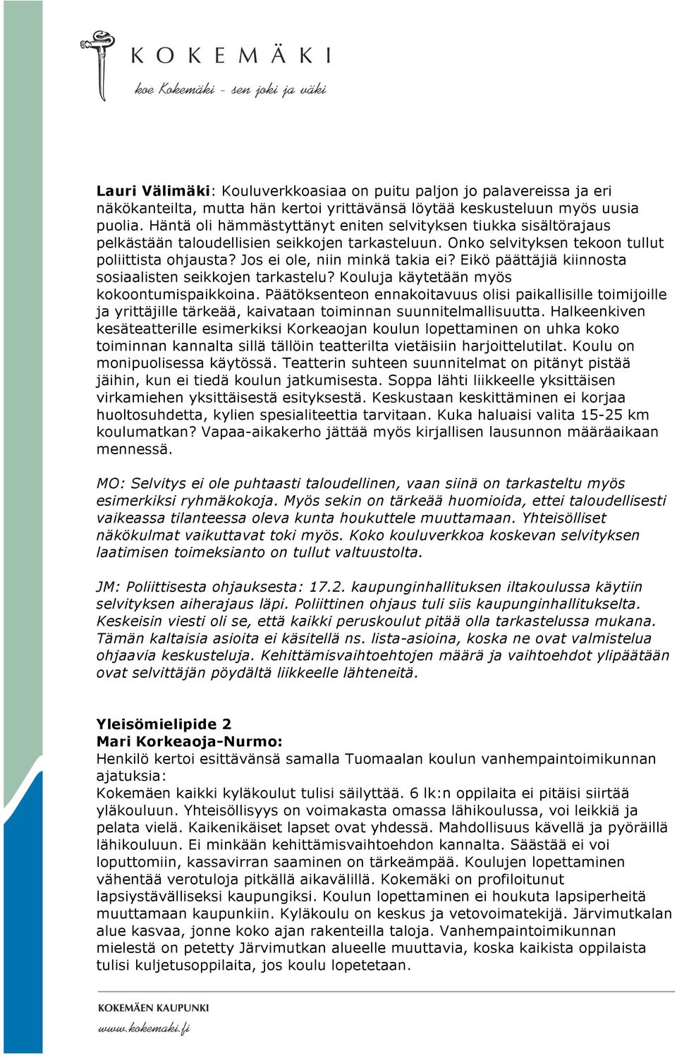 Eikö päättäjiä kiinnosta sosiaalisten seikkojen tarkastelu? Kouluja käytetään myös kokoontumispaikkoina.