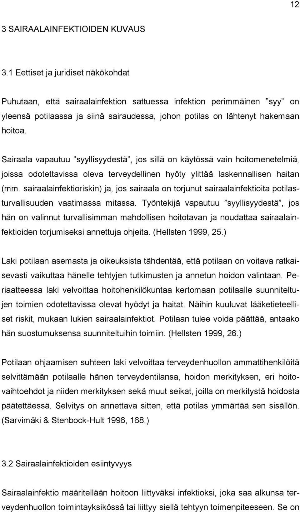 Sairaala vapautuu syyllisyydestä, jos sillä on käytössä vain hoitomenetelmiä, joissa odotettavissa oleva terveydellinen hyöty ylittää laskennallisen haitan (mm.
