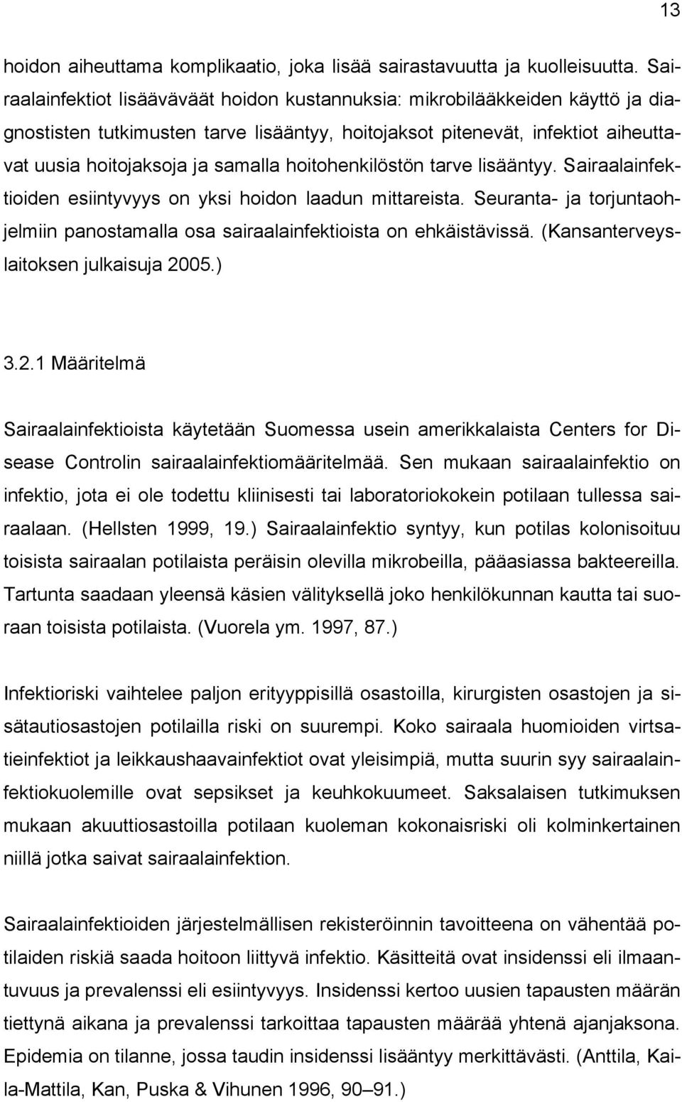 hoitohenkilöstön tarve lisääntyy. Sairaalainfektioiden esiintyvyys on yksi hoidon laadun mittareista. Seuranta- ja torjuntaohjelmiin panostamalla osa sairaalainfektioista on ehkäistävissä.