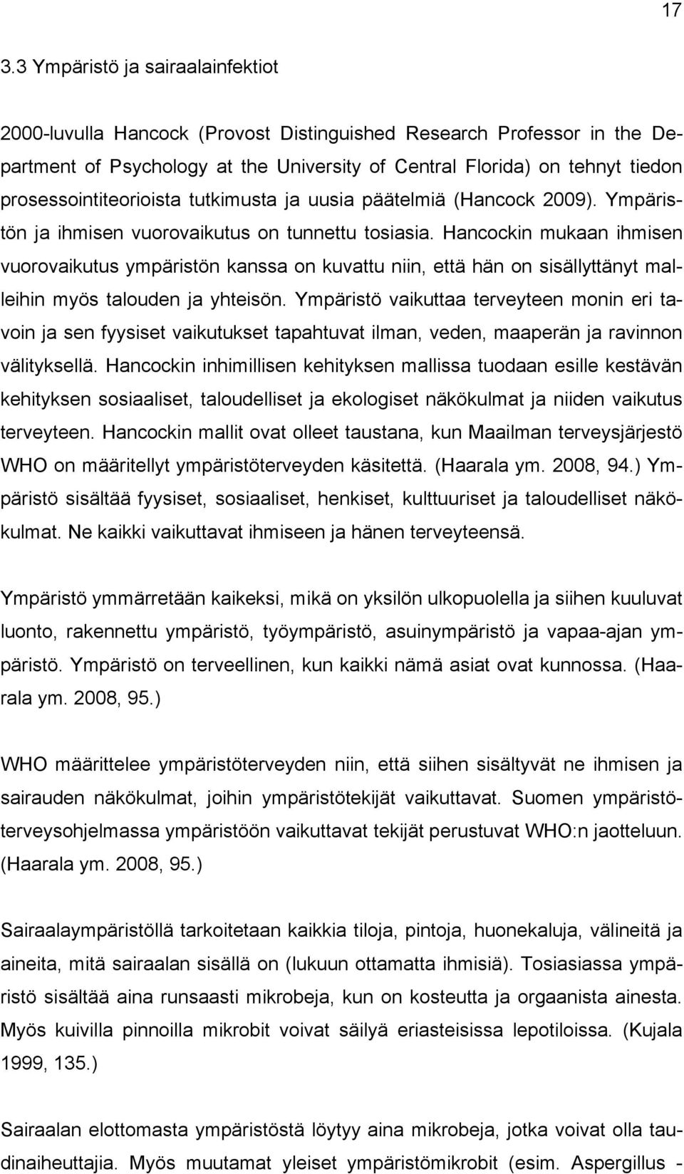 Hancockin mukaan ihmisen vuorovaikutus ympäristön kanssa on kuvattu niin, että hän on sisällyttänyt malleihin myös talouden ja yhteisön.