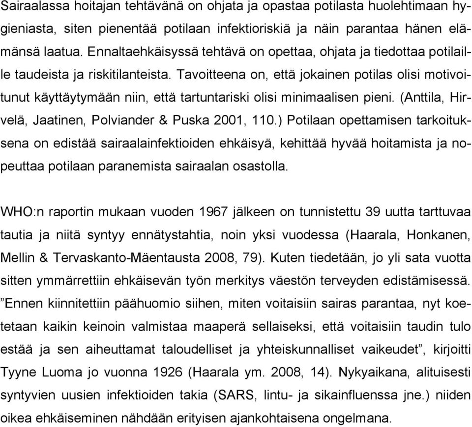 Tavoitteena on, että jokainen potilas olisi motivoitunut käyttäytymään niin, että tartuntariski olisi minimaalisen pieni. (Anttila, Hirvelä, Jaatinen, Polviander & Puska 2001, 110.