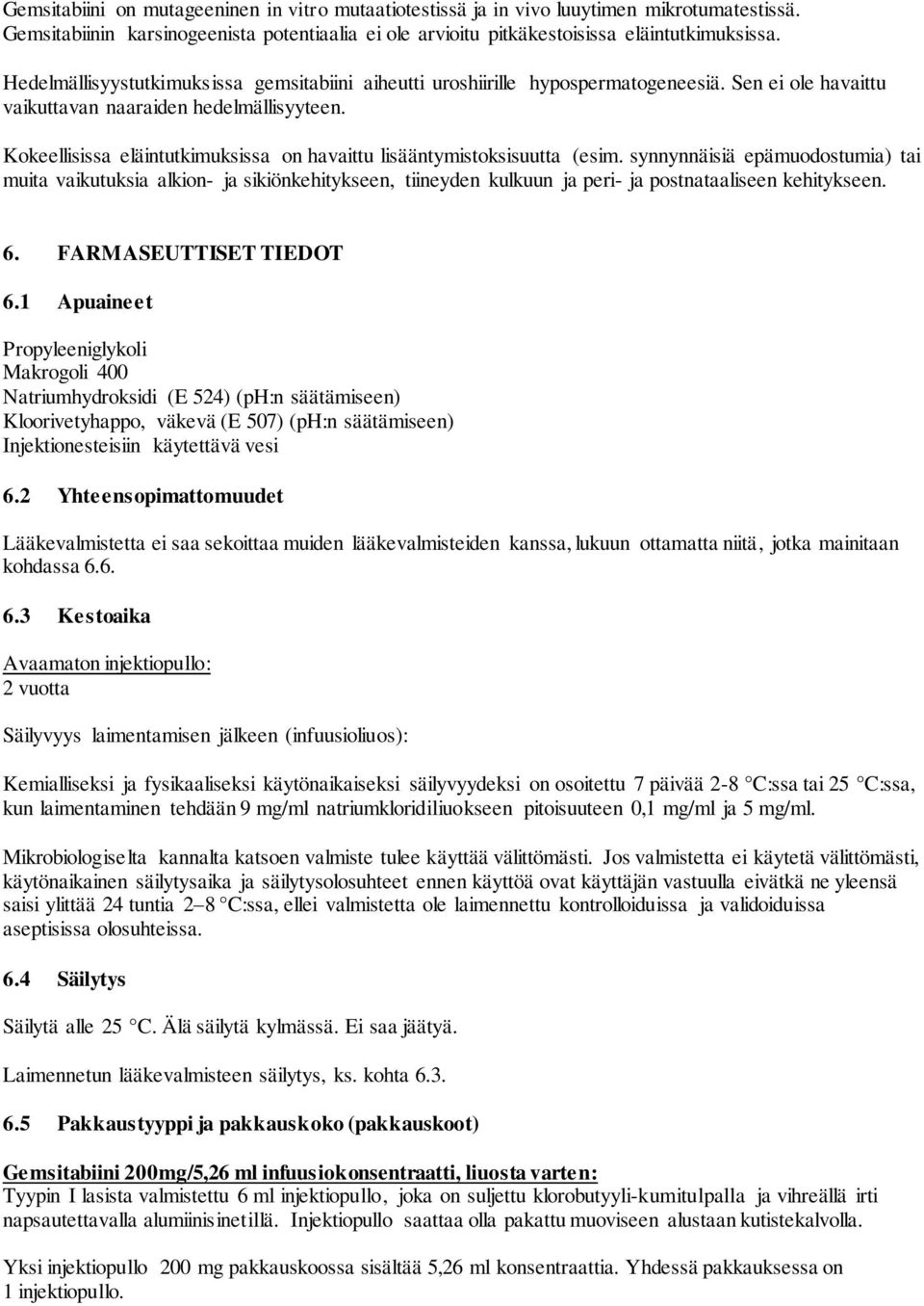 Kokeellisissa eläintutkimuksissa on havaittu lisääntymistoksisuutta (esim.