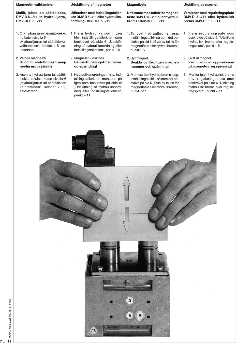 ../11 Versjoner med reguleringsplate DMV-D 5.../11 eller hydraulisk brems DMV-DLE 5.../11 1.