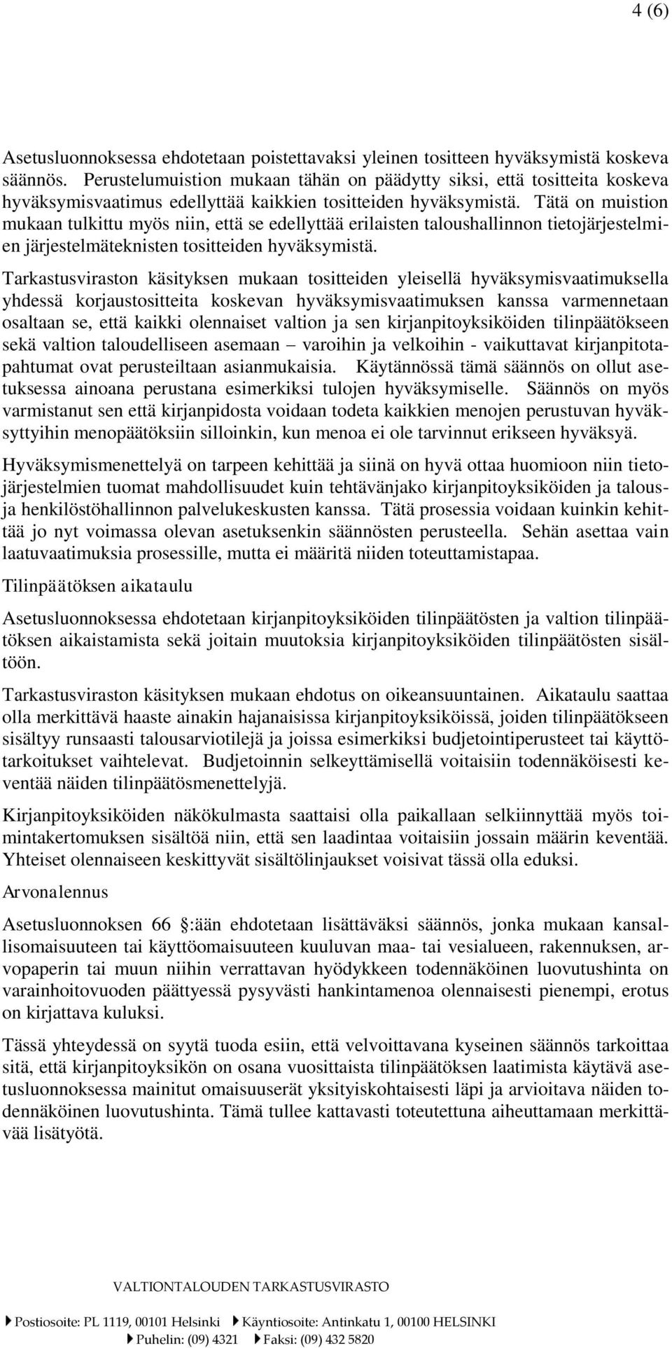 Tätä on muistion mukaan tulkittu myös niin, että se edellyttää erilaisten taloushallinnon tietojärjestelmien järjestelmäteknisten tositteiden hyväksymistä.