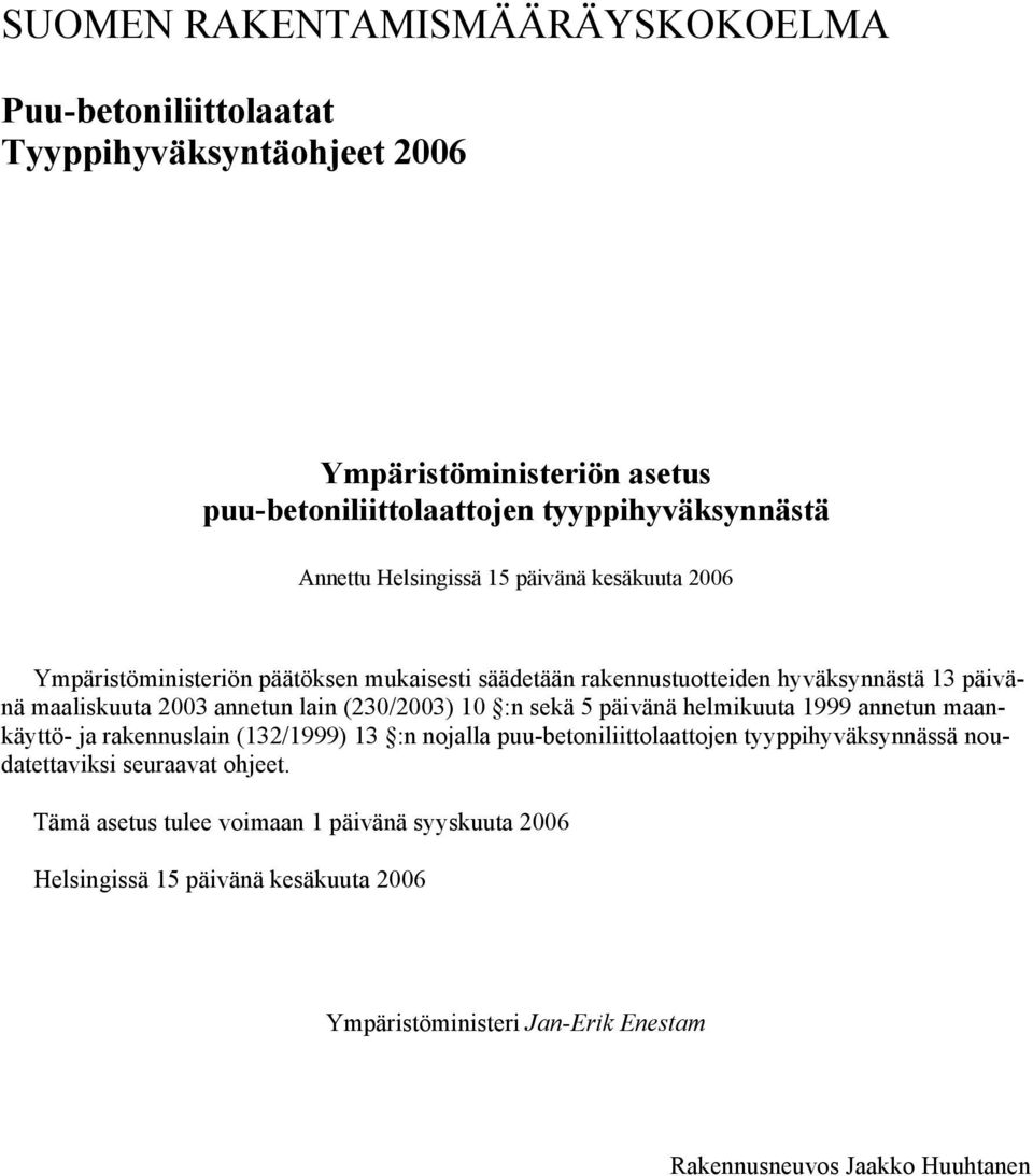 (230/2003) 10 :n sekä 5 päivänä helmikuuta 1999 annetun maankäyttö- ja rakennuslain (132/1999) 13 :n nojalla puu-betoniliittolaattojen tyyppihyväksynnässä