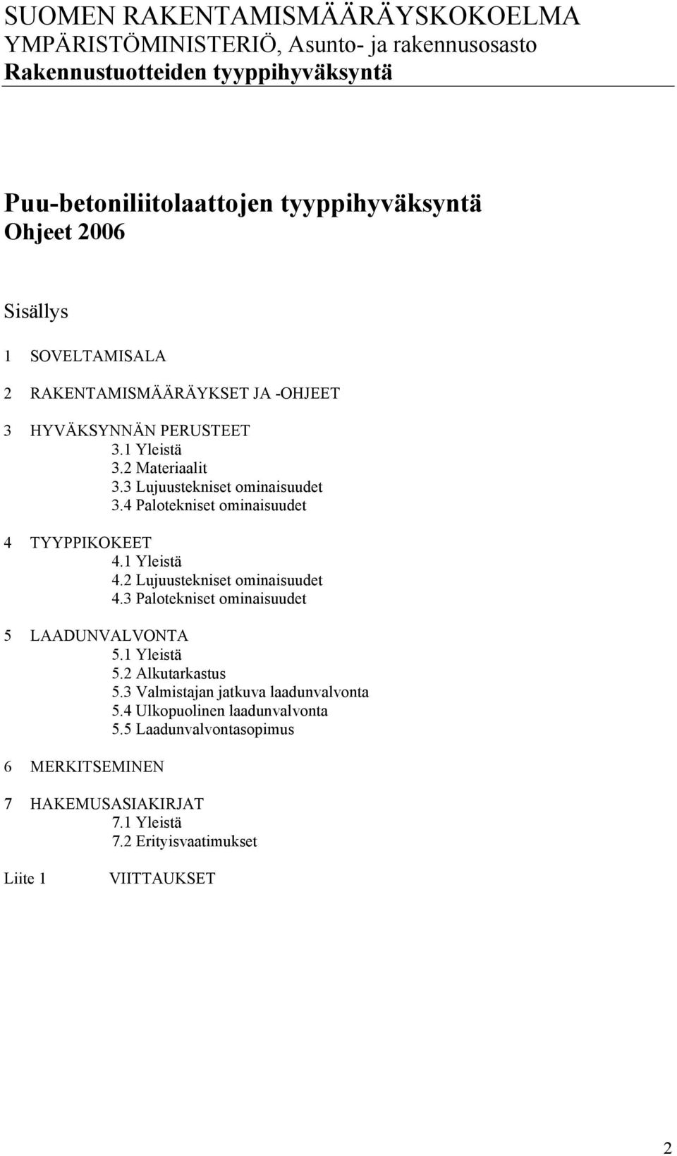 4 Palotekniset ominaisuudet 4 TYYPPIKOKEET 4.1 Yleistä 4.2 Lujuustekniset ominaisuudet 4.3 Palotekniset ominaisuudet 5 LAADUNVALVONTA 5.1 Yleistä 5.2 Alkutarkastus 5.