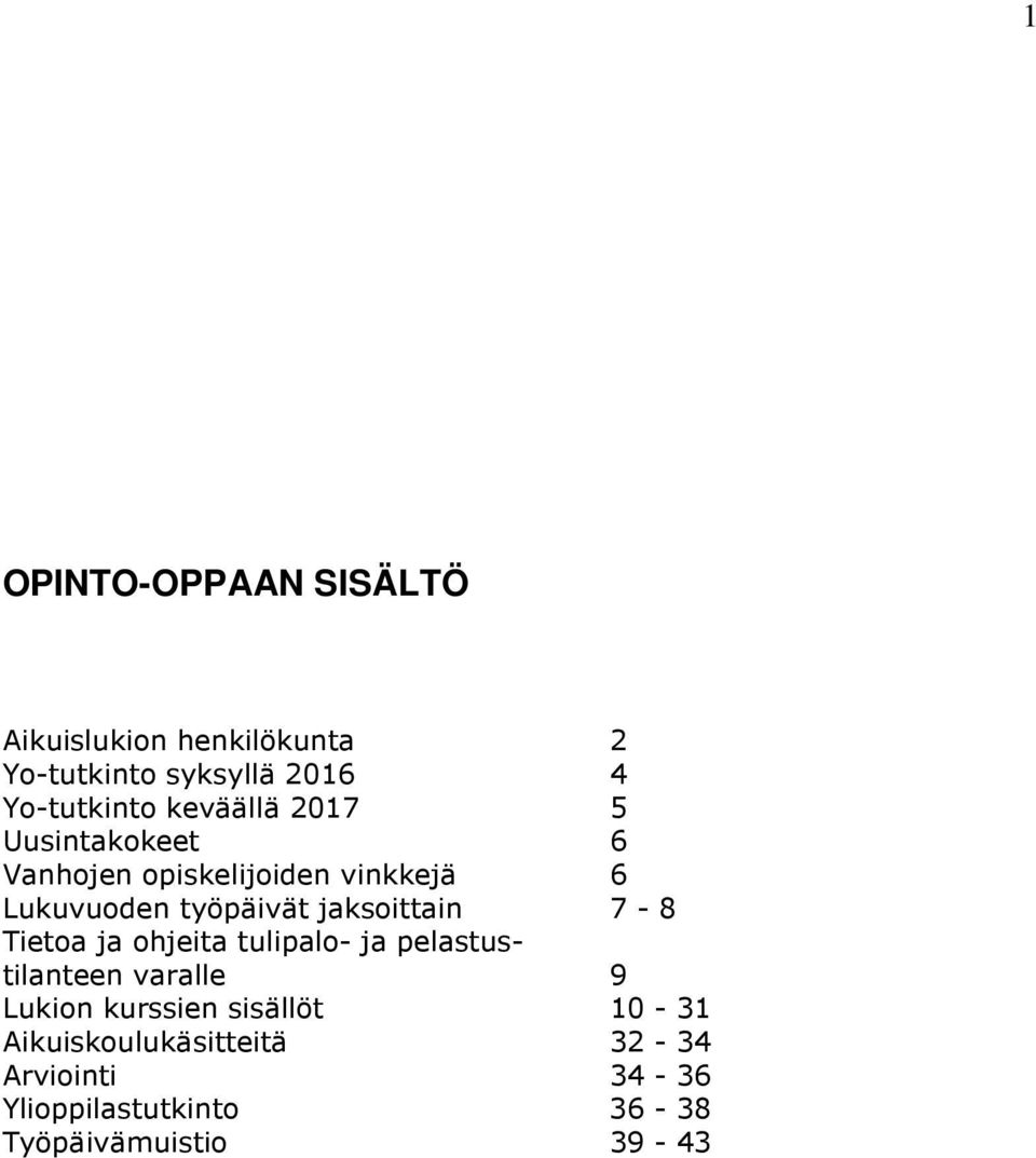 jaksoittain 7-8 Tietoa ja ohjeita tulipalo- ja pelastustilanteen varalle 9 Lukion kurssien