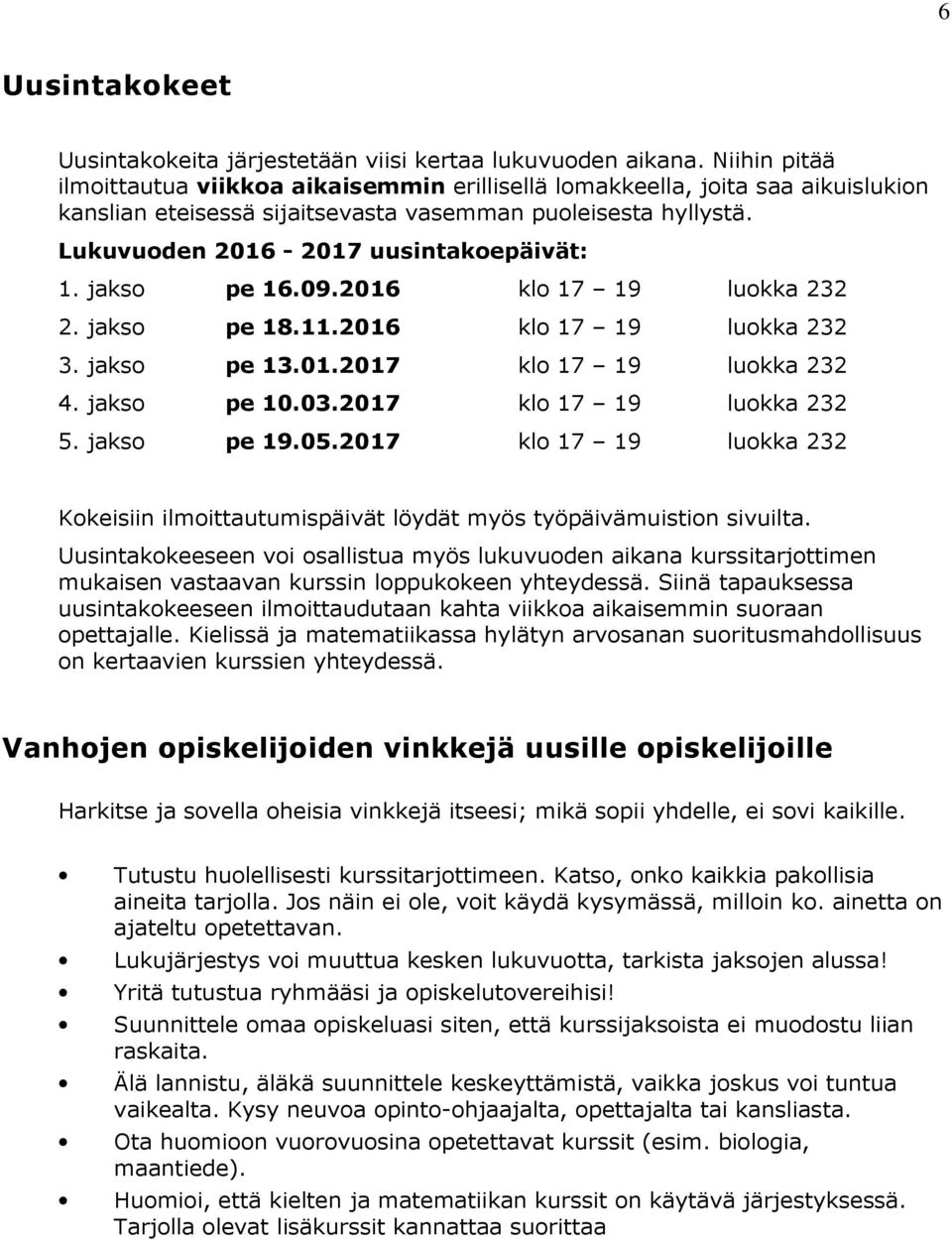 jakso pe 16.09.2016 klo 17 19 luokka 232 2. jakso pe 18.11.2016 klo 17 19 luokka 232 3. jakso pe 13.01.2017 klo 17 19 luokka 232 4. jakso pe 10.03.2017 klo 17 19 luokka 232 5. jakso pe 19.05.