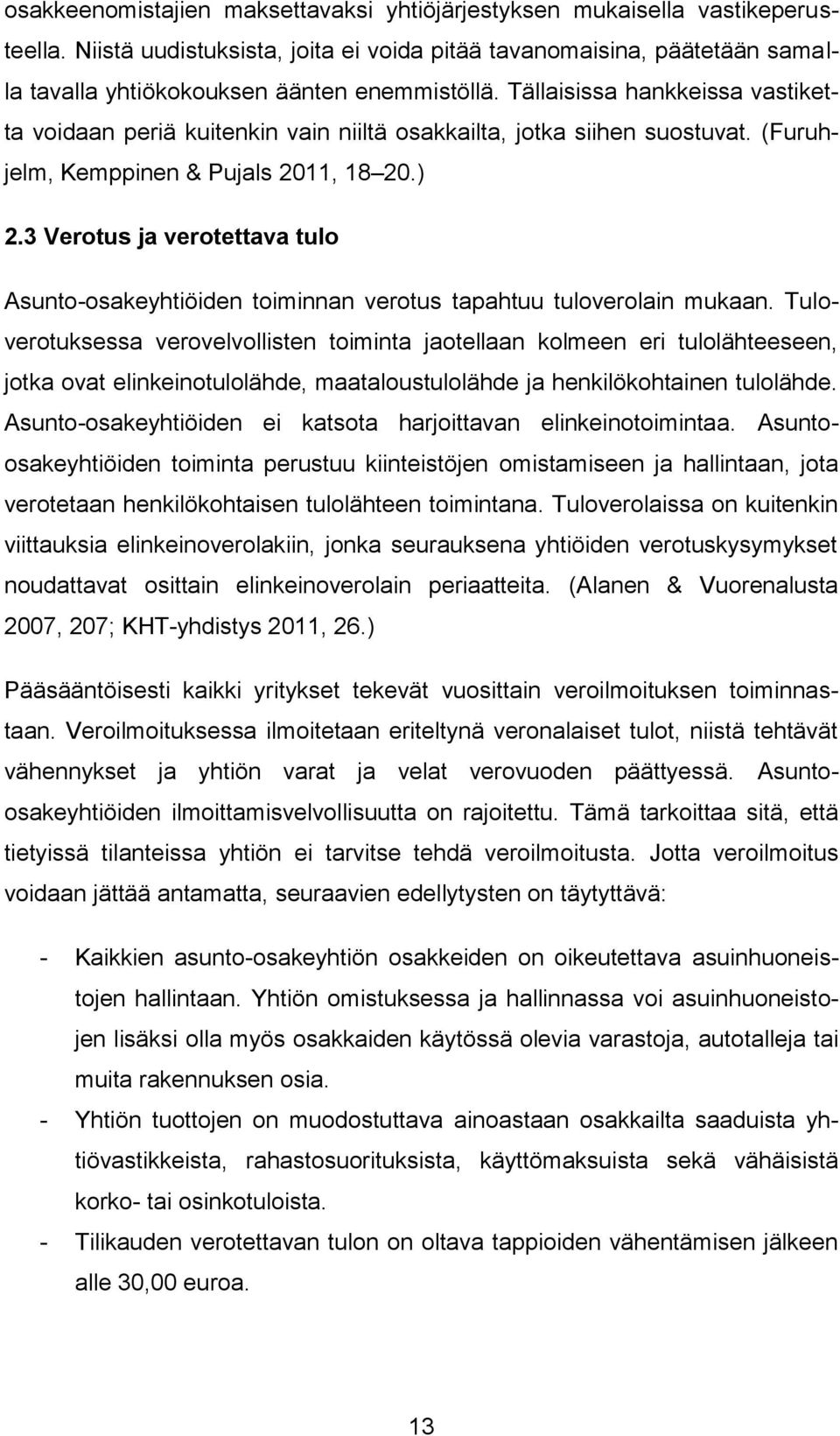 3 Verotus ja verotettava tulo Asunto-osakeiden toiminnan verotus tapahtuu tuloverolain mukaan.