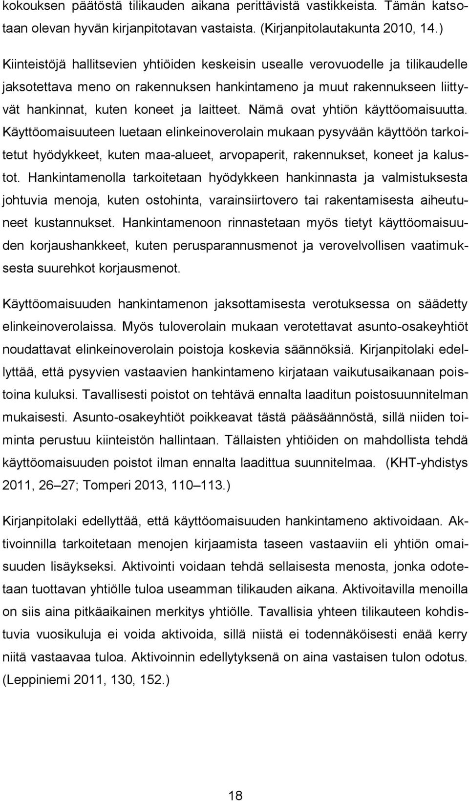 Nämä ovat n käyttöomaisuutta. Käyttöomaisuuteen luetaan elinkeinoverolain mukaan pysyvään käyttöön tarkoitetut hyödykkeet, kuten maa-alueet, arvopaperit, rakennukset, koneet ja kalustot.