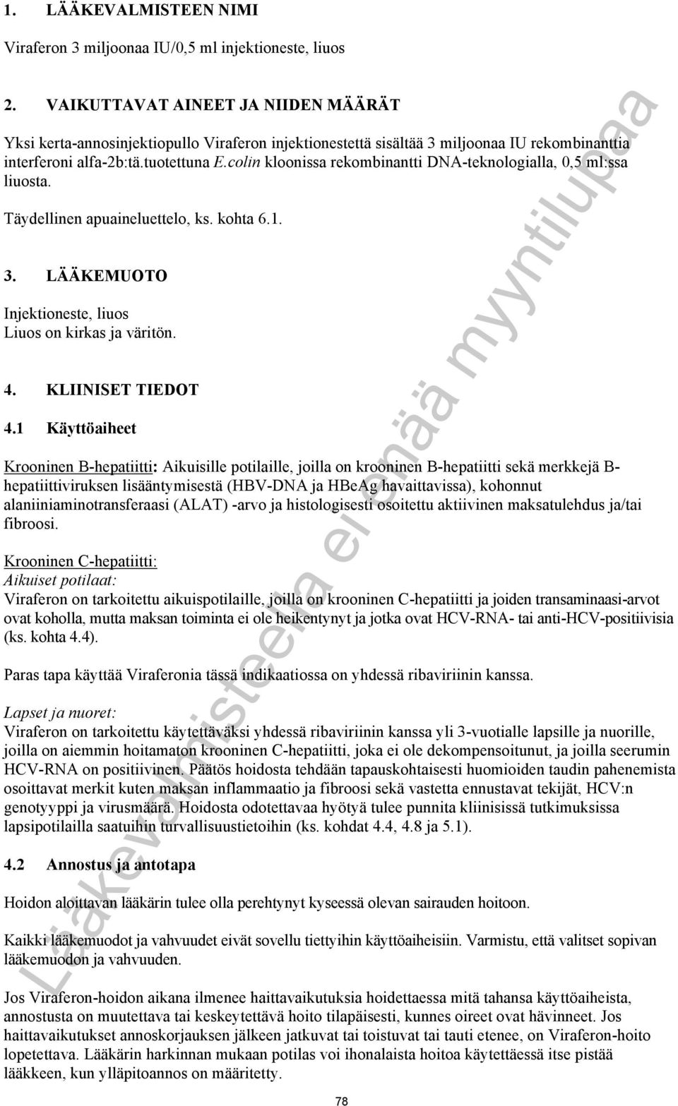 colin kloonissa rekombinantti DNA-teknologialla, 0,5 ml:ssa liuosta. Täydellinen apuaineluettelo, ks. kohta 6.1. 3. LÄÄKEMUOTO Injektioneste, liuos Liuos on kirkas ja väritön. 4. KLIINISET TIEDOT 4.