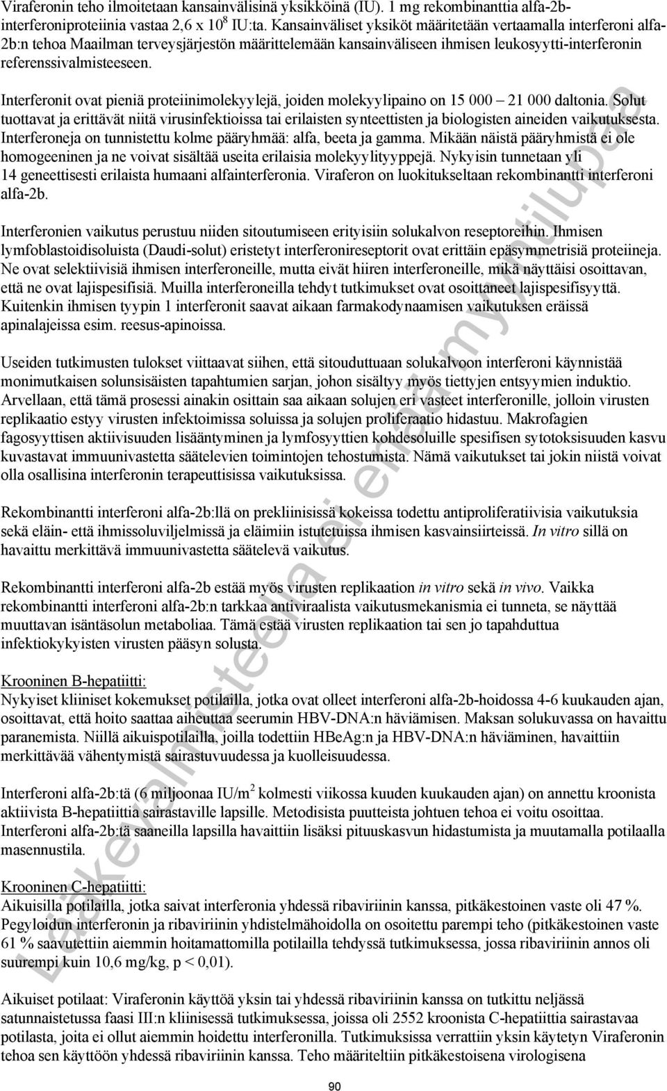 Interferonit ovat pieniä proteiinimolekyylejä, joiden molekyylipaino on 15 000 21 000 daltonia.