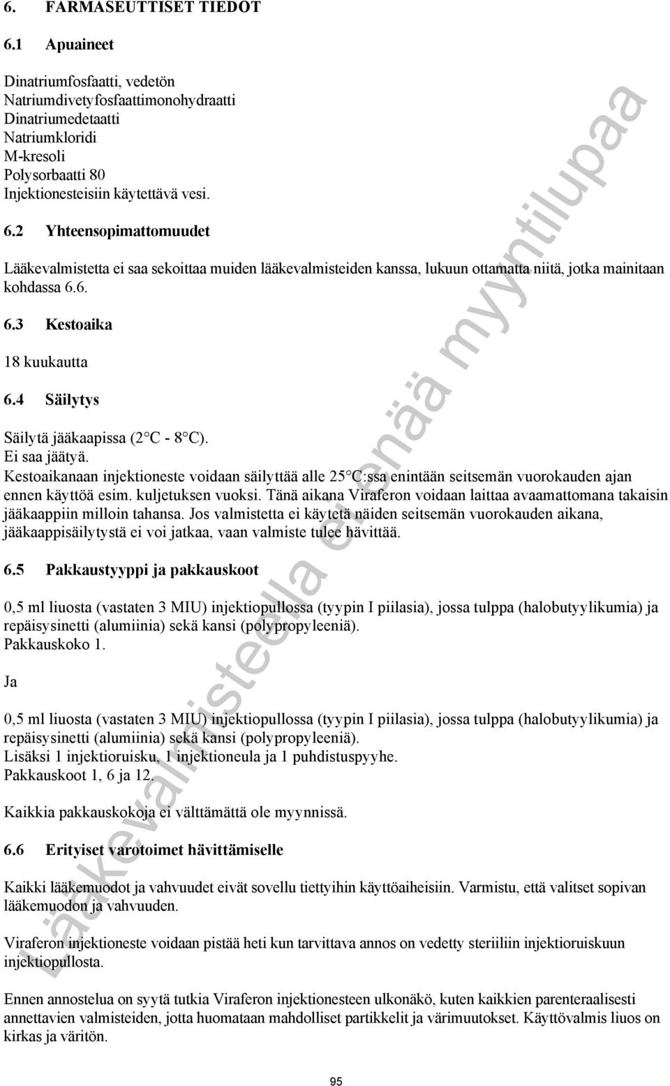 4 Säilytys Säilytä jääkaapissa (2 C - 8 C). Ei saa jäätyä. Kestoaikanaan injektioneste voidaan säilyttää alle 25 C:ssa enintään seitsemän vuorokauden ajan ennen käyttöä esim. kuljetuksen vuoksi.