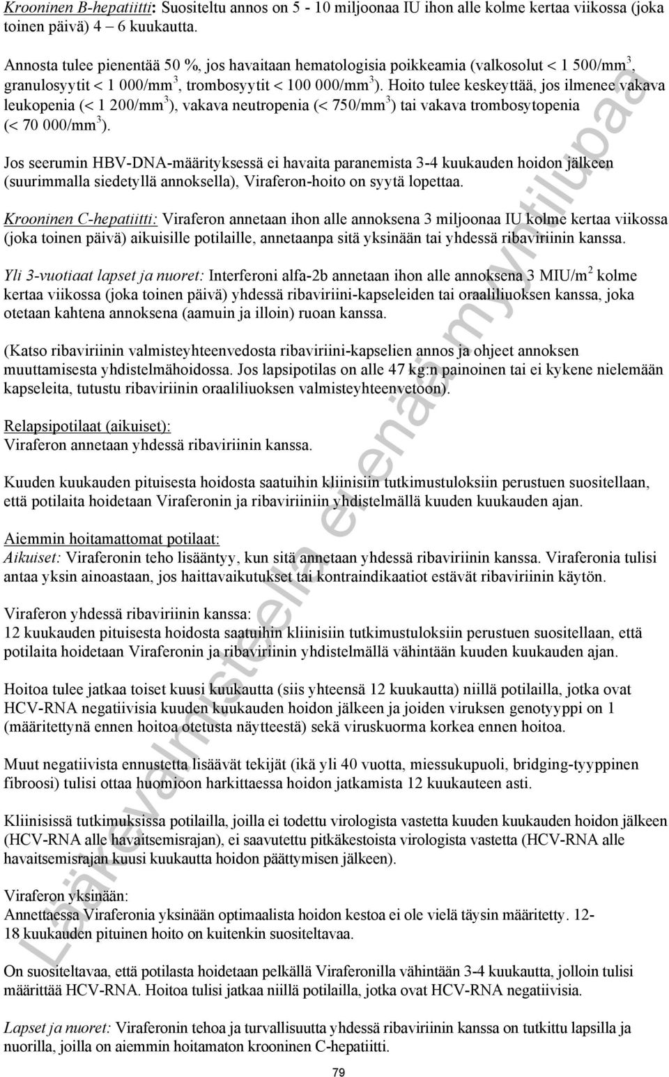 Hoito tulee keskeyttää, jos ilmenee vakava leukopenia (< 1 200/mm 3 ), vakava neutropenia (< 750/mm 3 ) tai vakava trombosytopenia (< 70 000/mm 3 ).