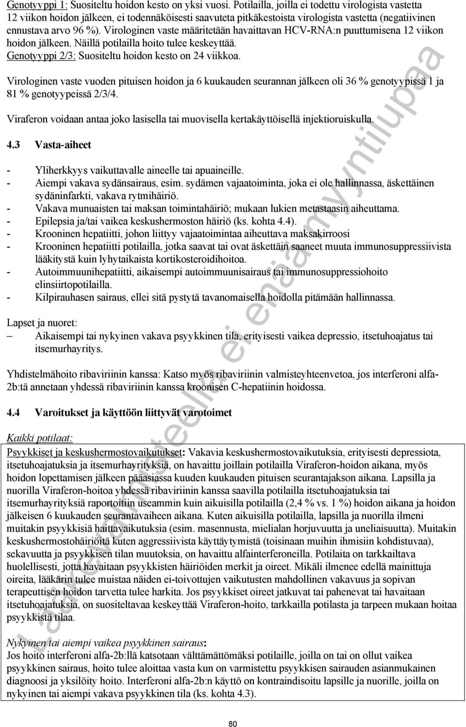 Virologinen vaste määritetään havaittavan HCV-RNA:n puuttumisena 12 viikon hoidon jälkeen. Näillä potilailla hoito tulee keskeyttää. Genotyyppi 2/3: Suositeltu hoidon kesto on 24 viikkoa.