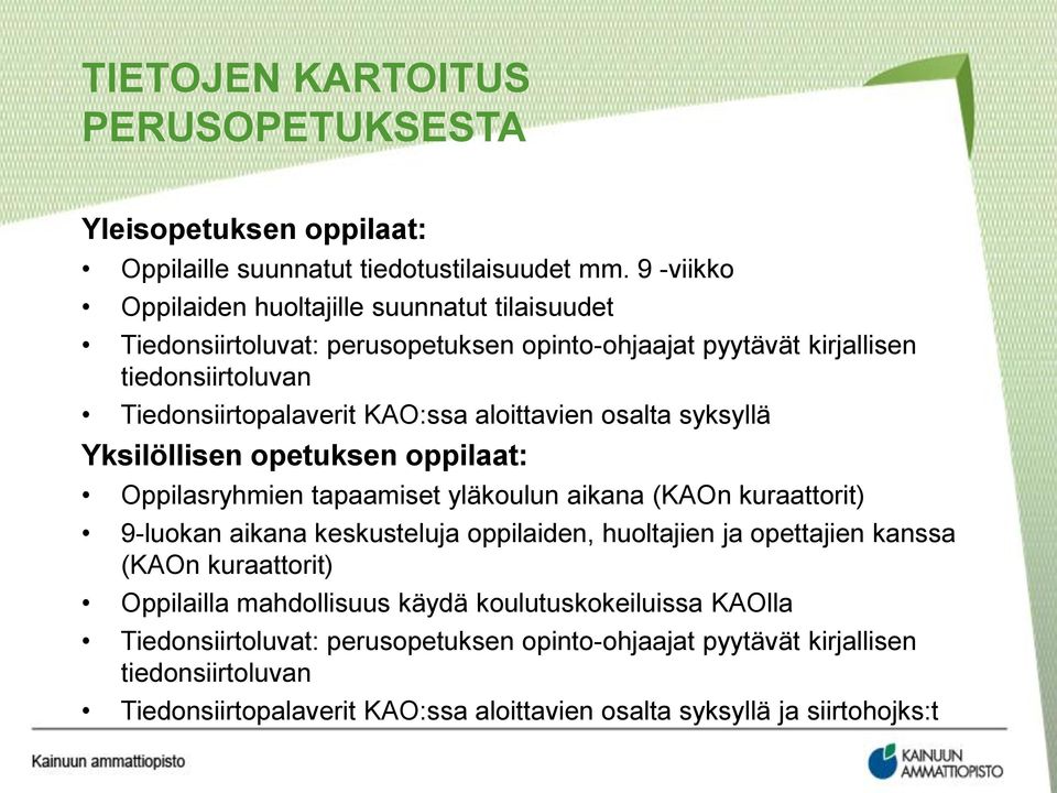 aloittavien osalta syksyllä Yksilöllisen opetuksen oppilaat: Oppilasryhmien tapaamiset yläkoulun aikana (KAOn kuraattorit) 9-luokan aikana keskusteluja oppilaiden, huoltajien ja