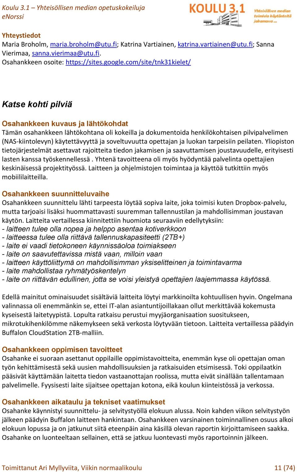 käytettävyyttä ja soveltuvuutta opettajan ja luokan tarpeisiin peilaten.