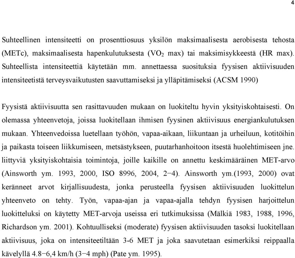 annettaessa suosituksia fyysisen aktiivisuuden intensiteetistä terveysvaikutusten saavuttamiseksi ja ylläpitämiseksi (ACSM 1990) Fyysistä aktiivisuutta sen rasittavuuden mukaan on luokiteltu hyvin