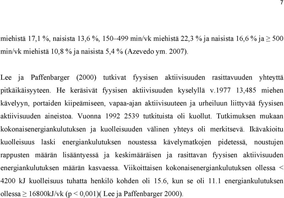 1977 13,485 miehen kävelyyn, portaiden kiipeämiseen, vapaa-ajan aktiivisuuteen ja urheiluun liittyvää fyysisen aktiivisuuden aineistoa. Vuonna 1992 2539 tutkituista oli kuollut.