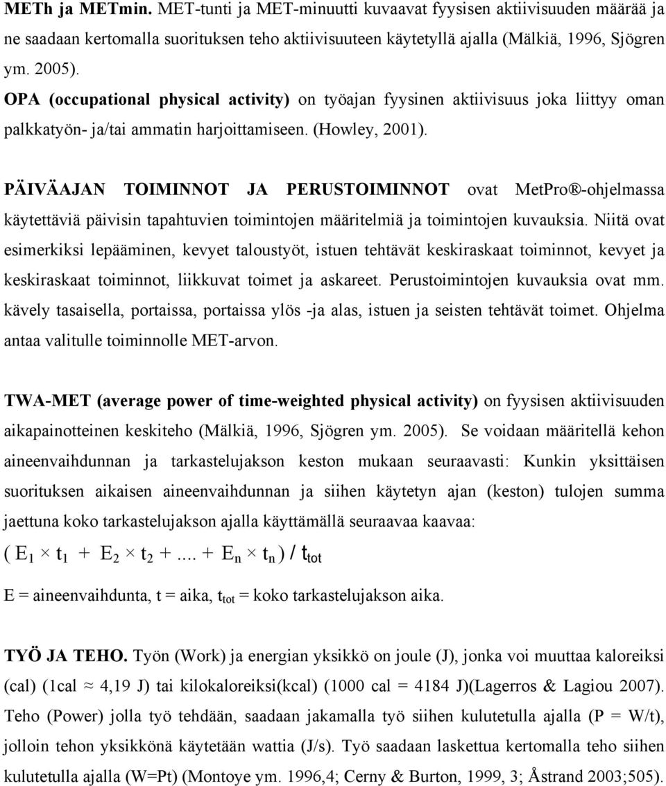 PÄIVÄAJAN TOIMINNOT JA PERUSTOIMINNOT ovat MetPro -ohjelmassa käytettäviä päivisin tapahtuvien toimintojen määritelmiä ja toimintojen kuvauksia.