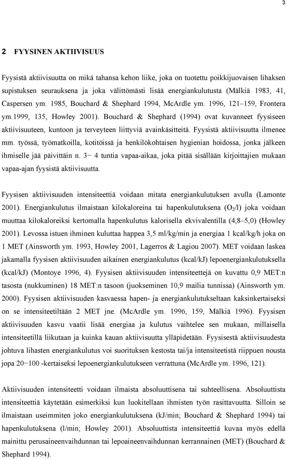 Bouchard & Shephard (1994) ovat kuvanneet fyysiseen aktiivisuuteen, kuntoon ja terveyteen liittyviä avainkäsitteitä. Fyysistä aktiivisuutta ilmenee mm.