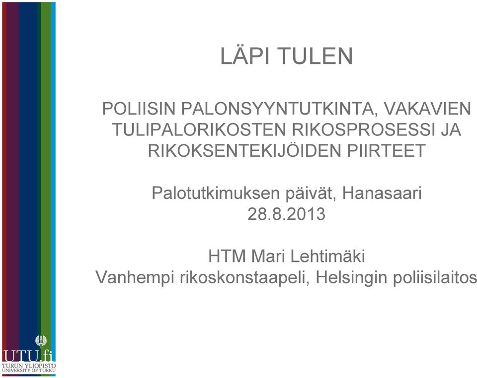 PIIRTEET Palotutkimuksen päivät, Hanasaari 28.