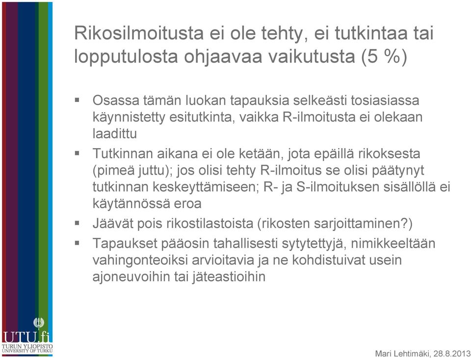 tehty R-ilmoitus se olisi päätynyt tutkinnan keskeyttämiseen; R- ja S-ilmoituksen sisällöllä ei käytännössä eroa Jäävät pois rikostilastoista