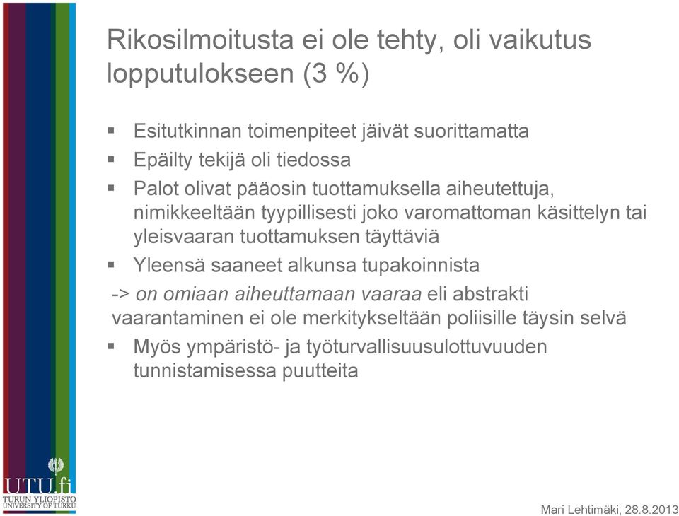 yleisvaaran tuottamuksen täyttäviä Yleensä saaneet alkunsa tupakoinnista -> on omiaan aiheuttamaan vaaraa eli abstrakti