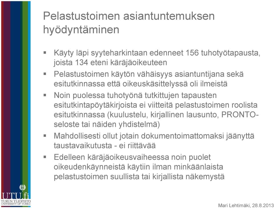 pelastustoimen roolista esitutkinnassa (kuulustelu, kirjallinen lausunto, PRONTOseloste tai näiden yhdistelmä) Mahdollisesti ollut jotain dokumentoimattomaksi