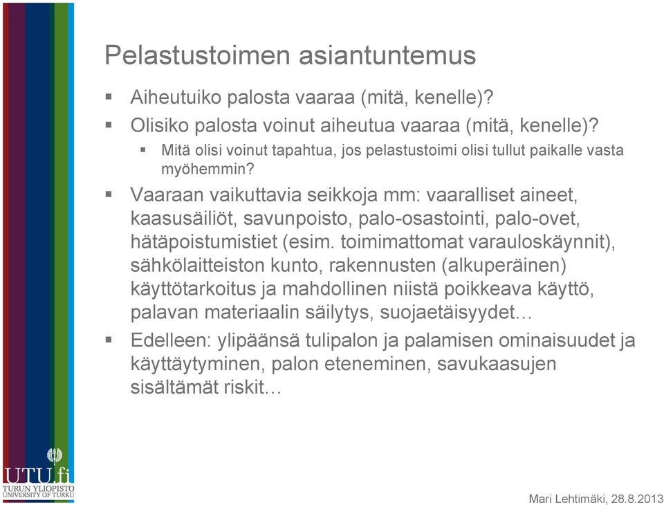 Vaaraan vaikuttavia seikkoja mm: vaaralliset aineet, kaasusäiliöt, savunpoisto, palo-osastointi, palo-ovet, hätäpoistumistiet (esim.