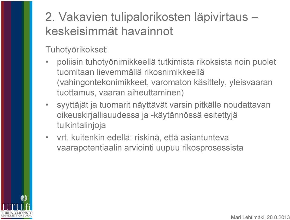 tuottamus, vaaran aiheuttaminen) syyttäjät ja tuomarit näyttävät varsin pitkälle noudattavan oikeuskirjallisuudessa ja