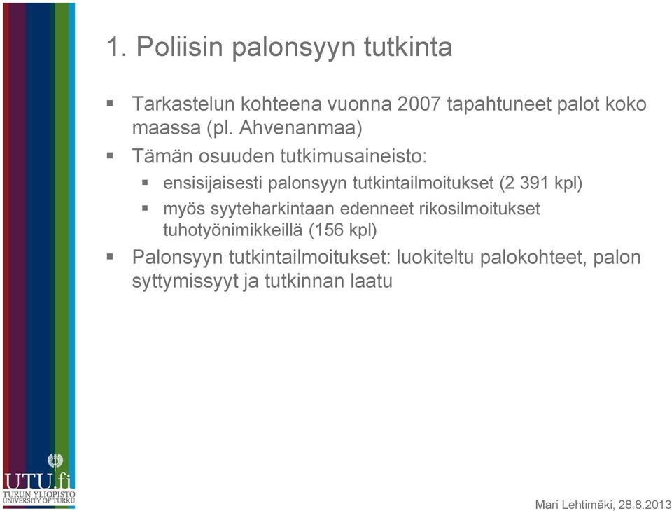Ahvenanmaa) Tämän osuuden tutkimusaineisto: ensisijaisesti palonsyyn tutkintailmoitukset (2