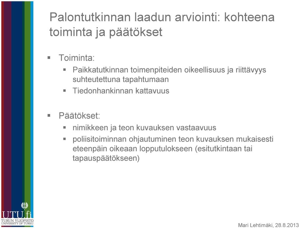 kattavuus Päätökset: nimikkeen ja teon kuvauksen vastaavuus poliisitoiminnan ohjautuminen