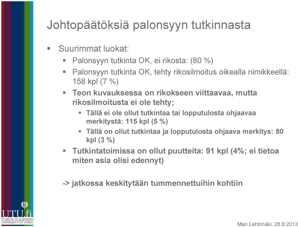 ei ole ollut tutkintaa tai lopputulosta ohjaavaa merkitystä: 115 kpl (5 %) Tällä on ollut tutkintaa ja lopputulosta ohjaava merkitys: