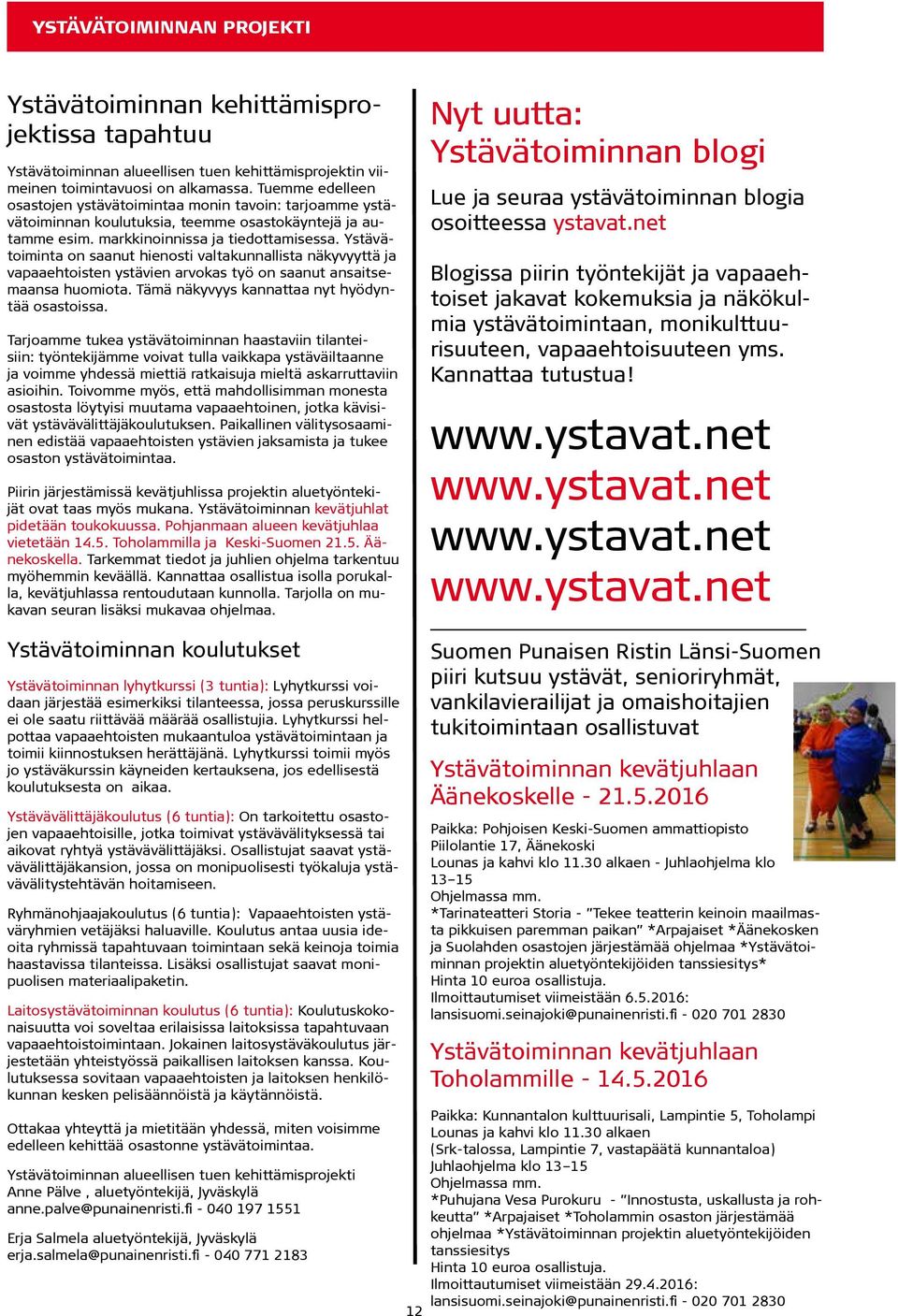 Ystävätoiminta on saanut hienosti valtakunnallista näkyvyyttä ja vapaaehtoisten ystävien arvokas työ on saanut ansaitsemaansa huomiota. Tämä näkyvyys kannattaa nyt hyödyntää osastoissa.