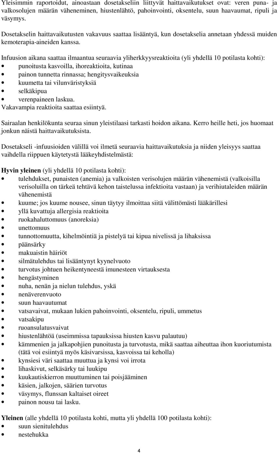 Infuusion aikana saattaa ilmaantua seuraavia yliherkkyysreaktioita (yli yhdellä 10 potilasta kohti): punoitusta kasvoilla, ihoreaktioita, kutinaa painon tunnetta rinnassa; hengitysvaikeuksia kuumetta