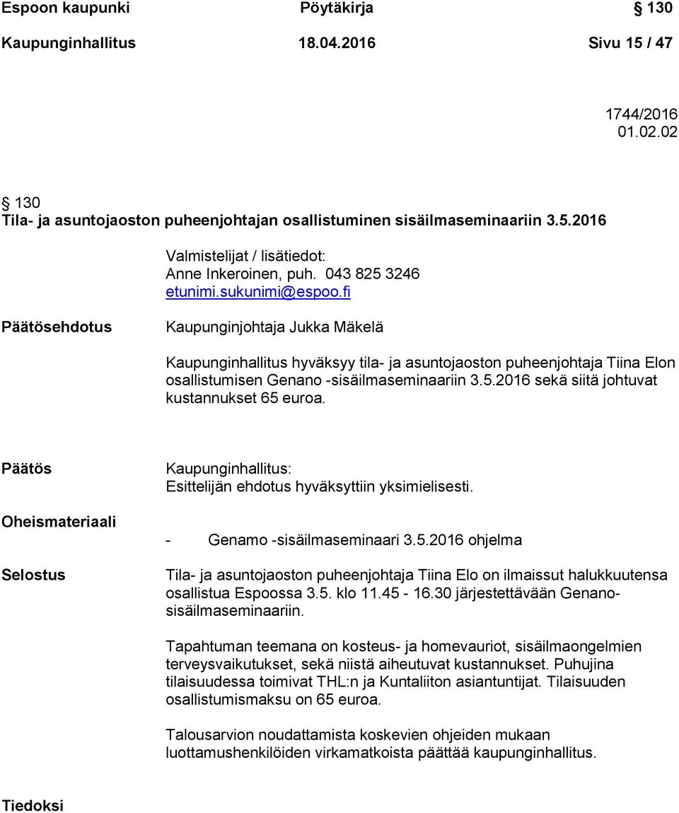 fi Päätösehdotus Kaupunginjohtaja Jukka Mäkelä Kaupunginhallitus hyväksyy tila- ja asuntojaoston puheenjohtaja Tiina Elon osallistumisen Genano -sisäilmaseminaariin 3.5.