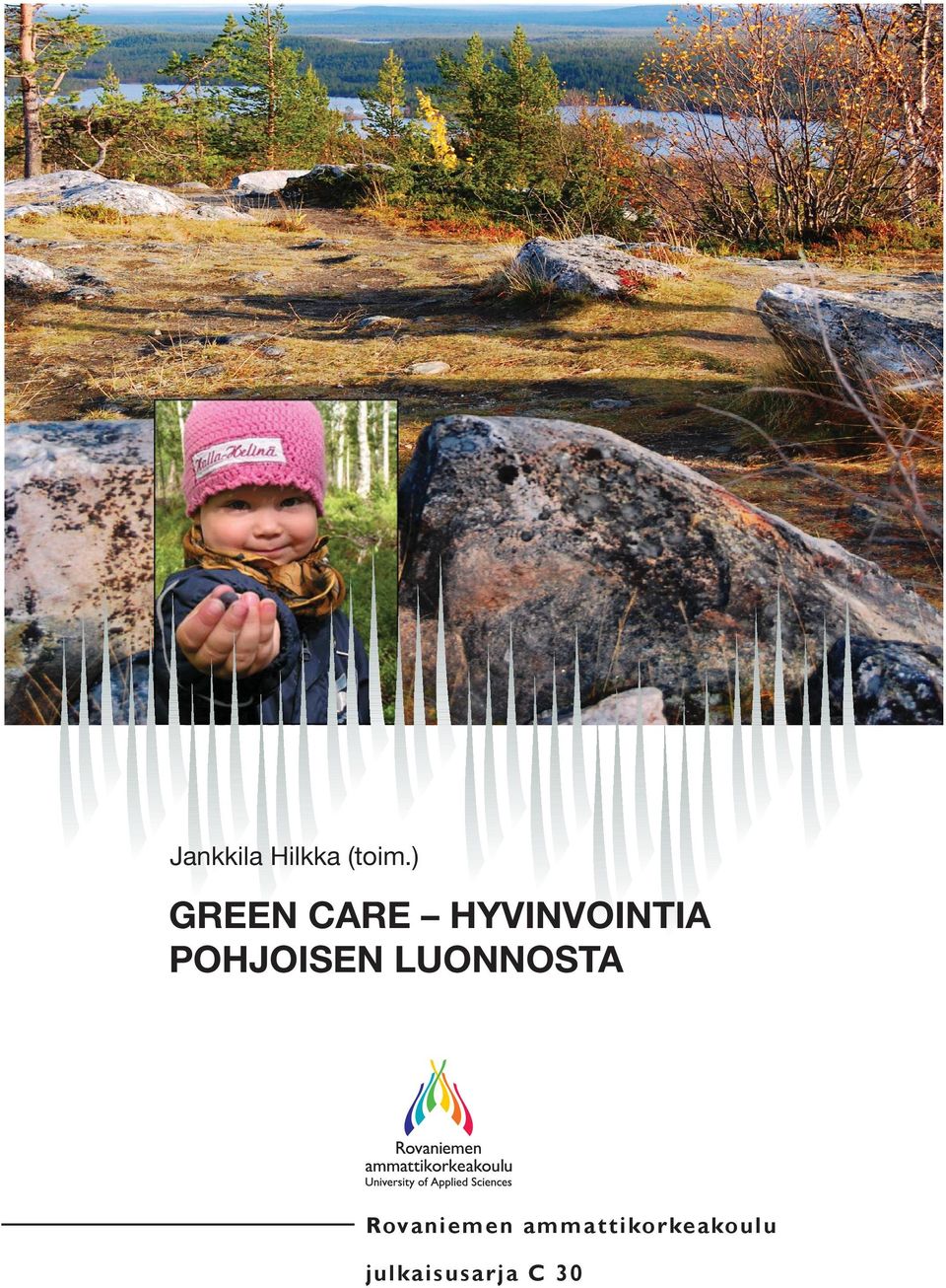 GREEN CARE HYVINVOINTIA POHJOISEN LUONNOSTA Artikkelijulkaisu on kooste Green Care -alan esiselvityshankkeen tuloksista; vihreän hoivan toimintamahdollisuuksien nykytilan ja uusien mahdollisuuksien