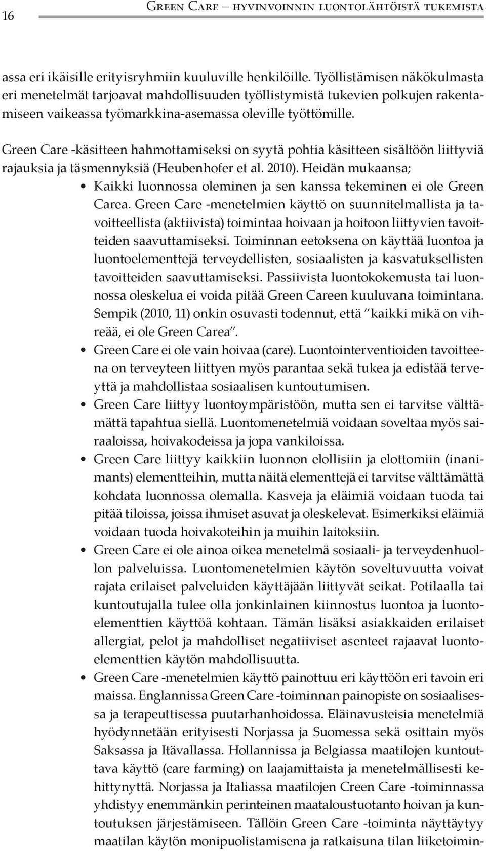 Green Care -käsitteen hahmottamiseksi on syytä pohtia käsitteen sisältöön liittyviä rajauksia ja täsmennyksiä (Heubenhofer et al. 2010).