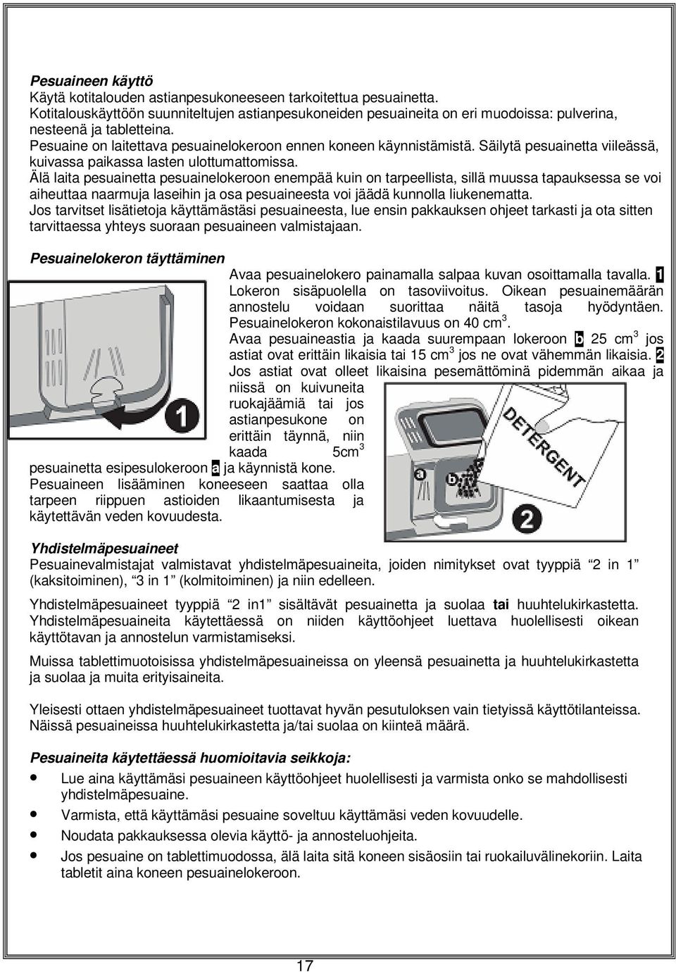 Säilytä pesuainetta viileässä, kuivassa paikassa lasten ulottumattomissa.