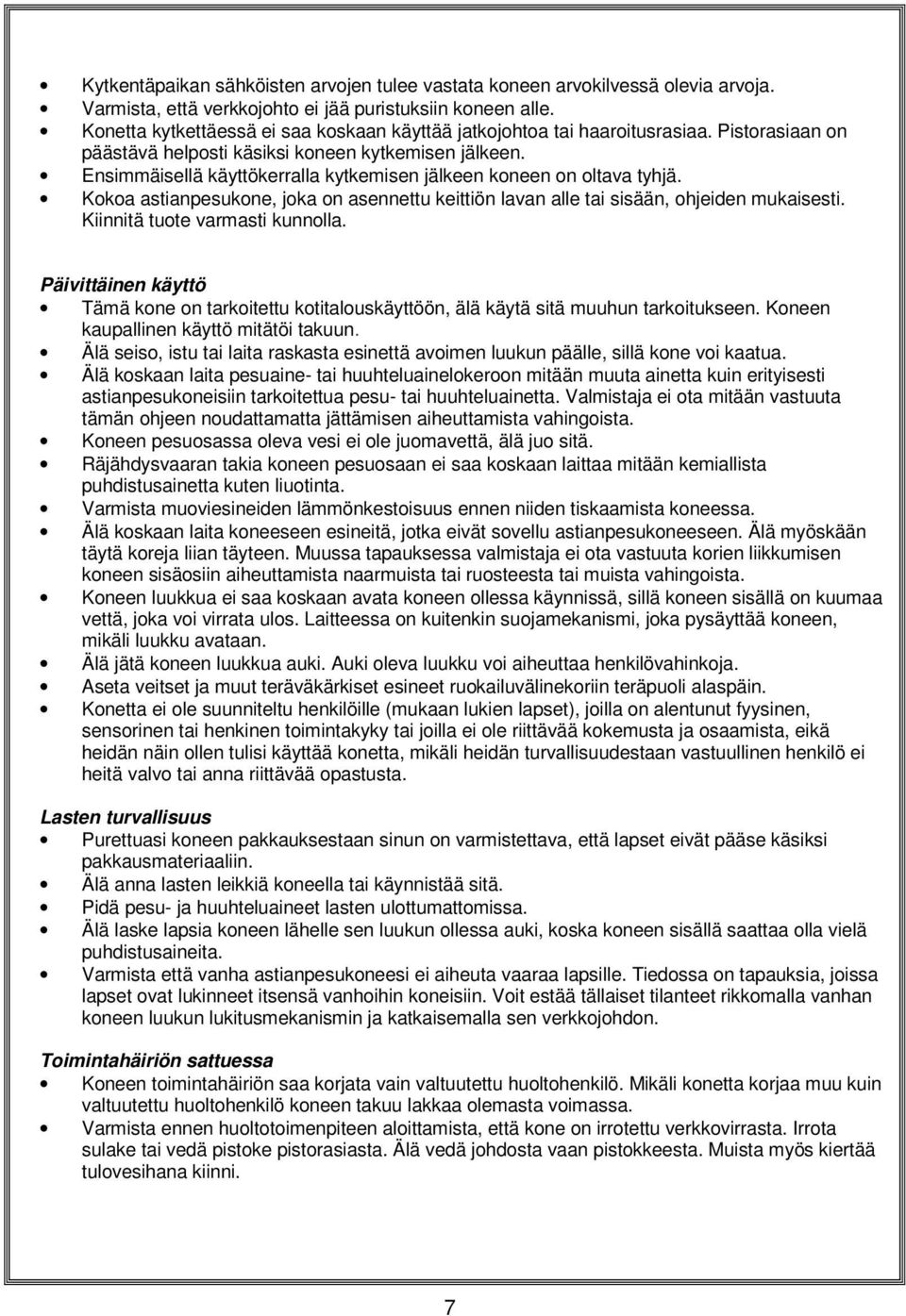 Ensimmäisellä käyttökerralla kytkemisen jälkeen koneen on oltava tyhjä. Kokoa astianpesukone, joka on asennettu keittiön lavan alle tai sisään, ohjeiden mukaisesti. Kiinnitä tuote varmasti kunnolla.